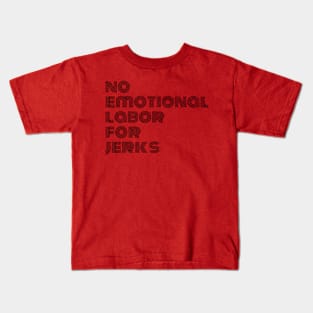 NO EMOTIONAL LABOR FOR JERKS Kids T-Shirt
